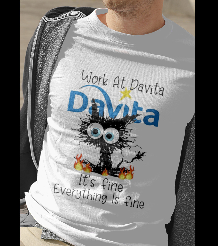 Work At Davita Black Cat It's Fine Everything Is Fine T-Shirt