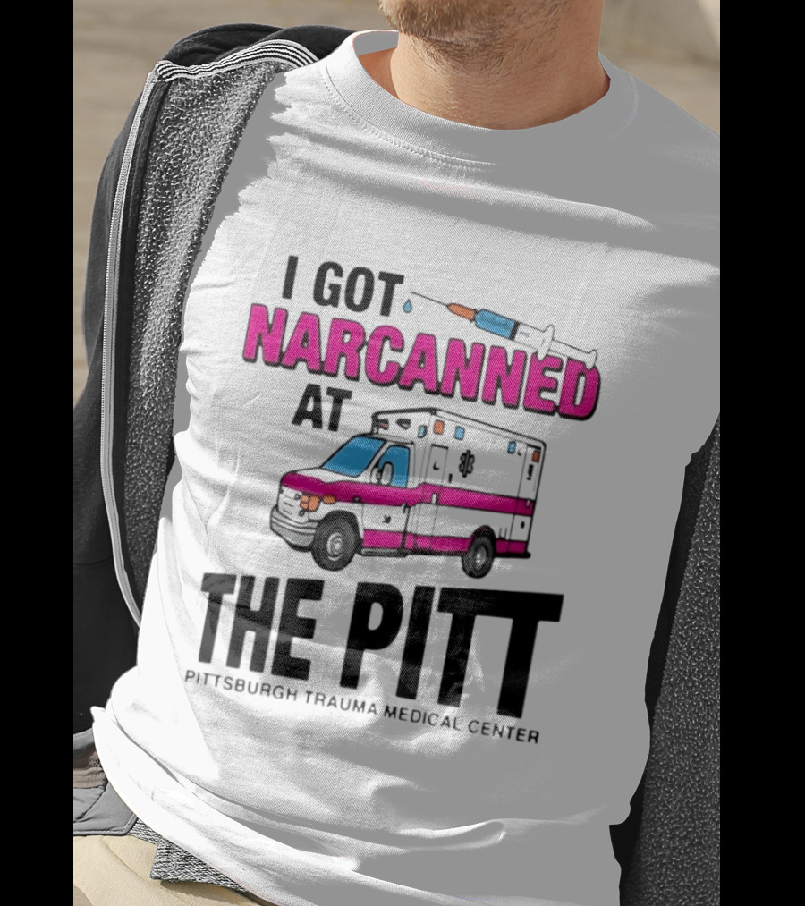 I Got Narcanned At Pittsburgh Trauma Medical Center The Pitt Ambulance Narcan T-Shirt