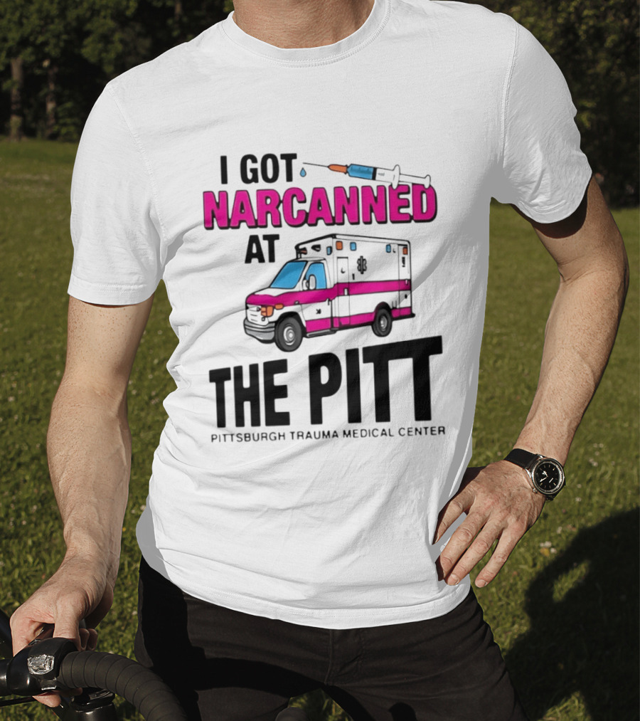 I Got Narcanned At Pittsburgh Trauma Medical Center The Pitt Ambulance Narcan T-Shirt