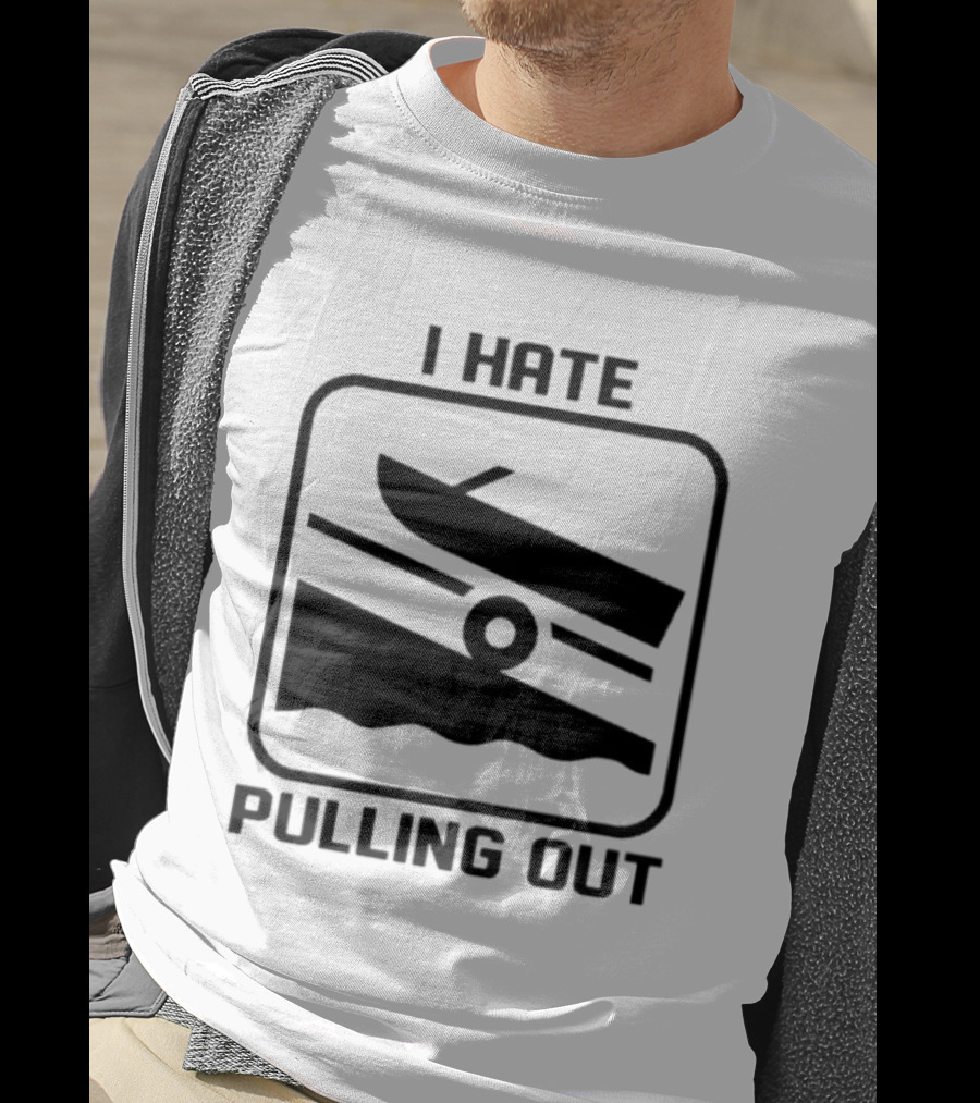 I Hate Pulling Out Boat Humor Boating Dock Ramp T-Shirt