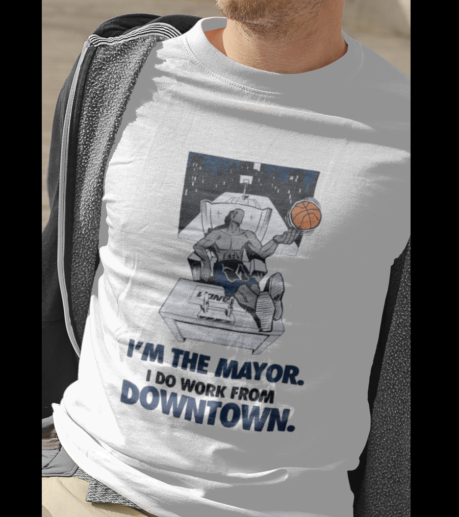 I'm The Mayor I Do Work From Downtown Basketball Office T-Shirt