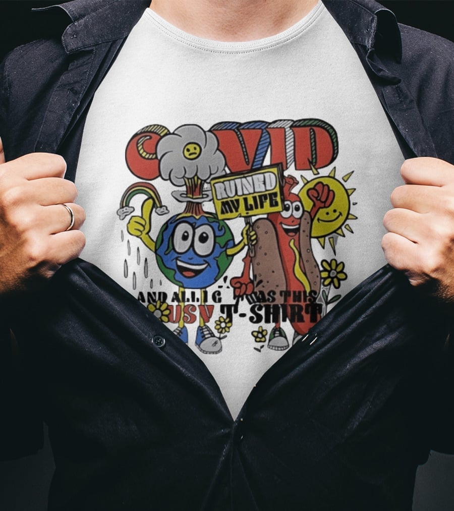 Covid Ruined My Life And All I Got Was This Lousy T T-Shirt