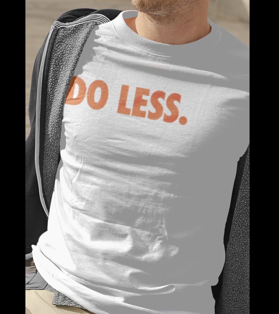 Do Less Minimalist Lifestyle Message T-Shirt