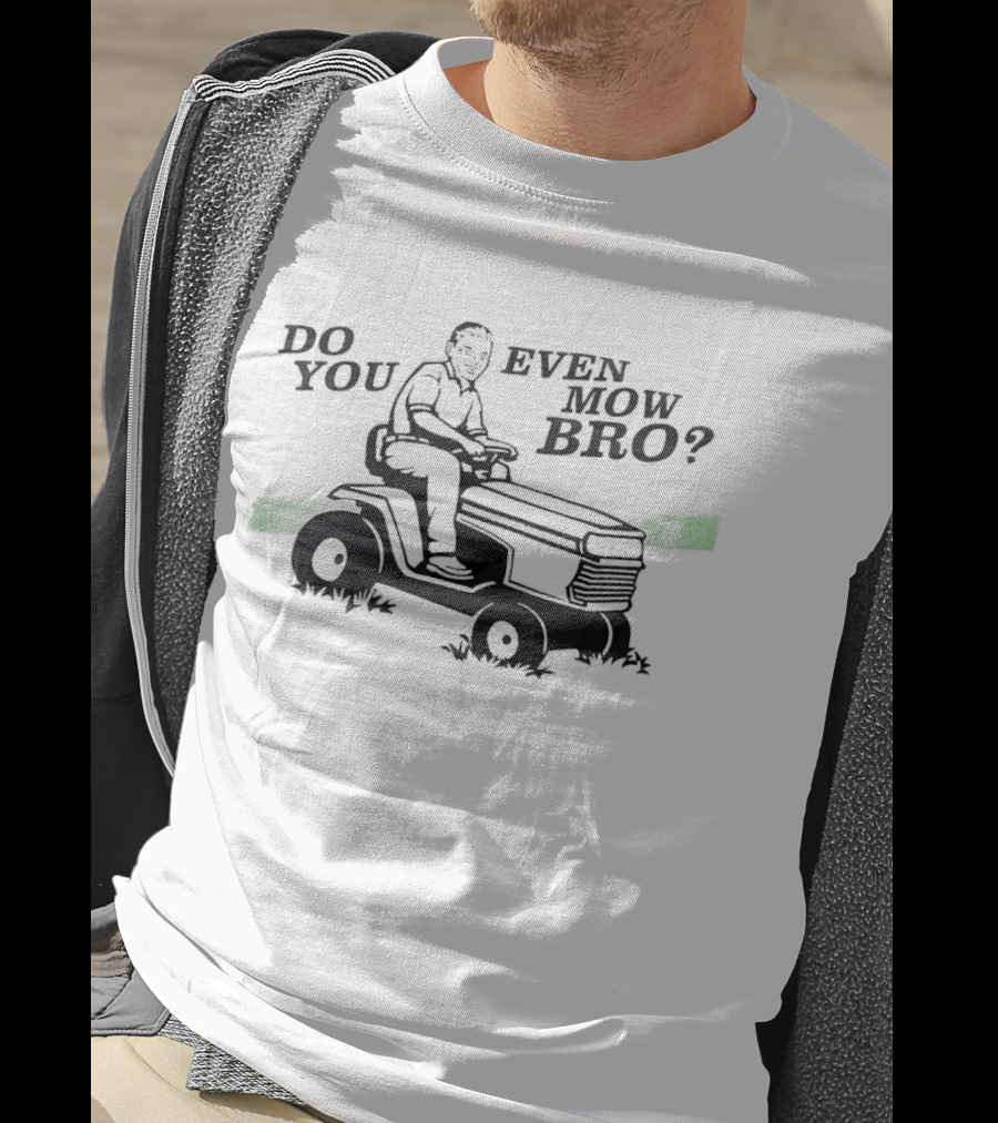 Lawn Mower Do You Even Mow Bro Riding Grass Cutter Humor T-Shirt