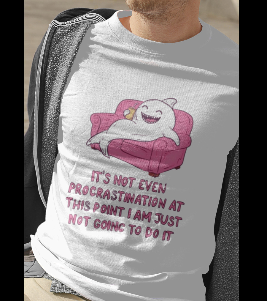 Lazy Shark On Couch It's Not Even Procrastination At This Point I Am Just Not Going To Do It T-Shirt