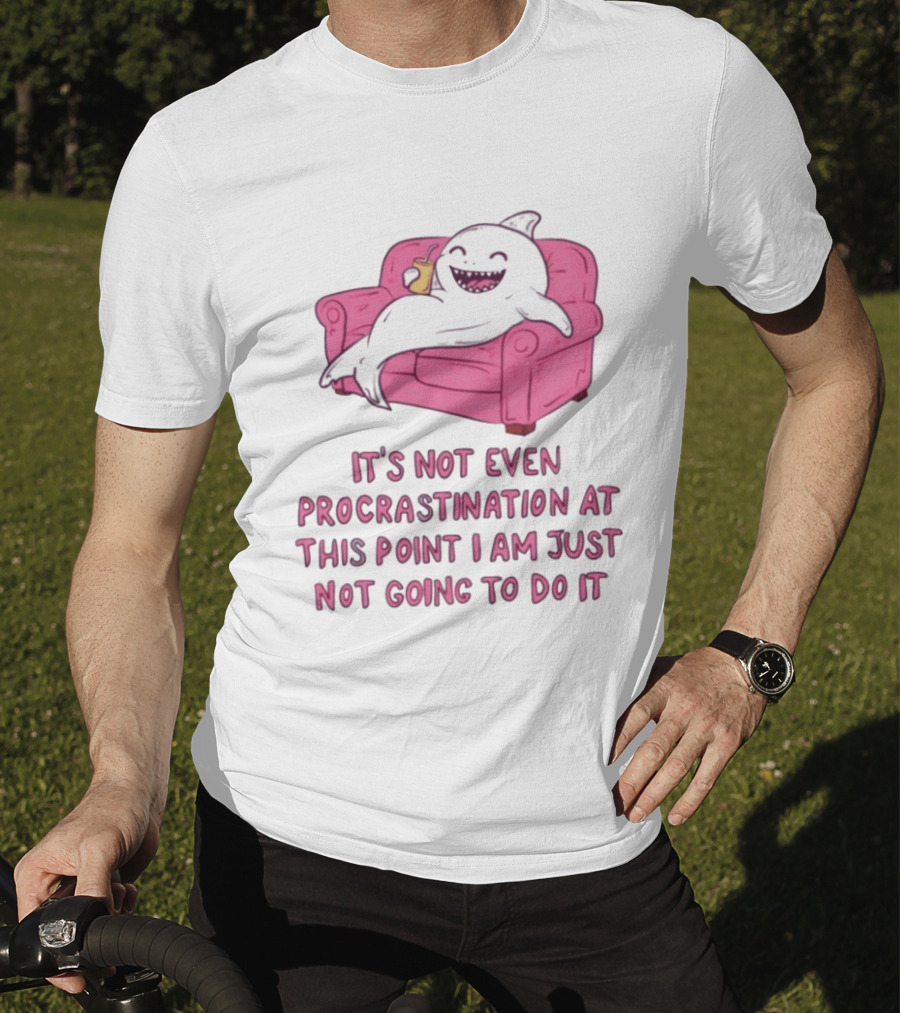 Lazy Shark On Couch It's Not Even Procrastination At This Point I Am Just Not Going To Do It T-Shirt