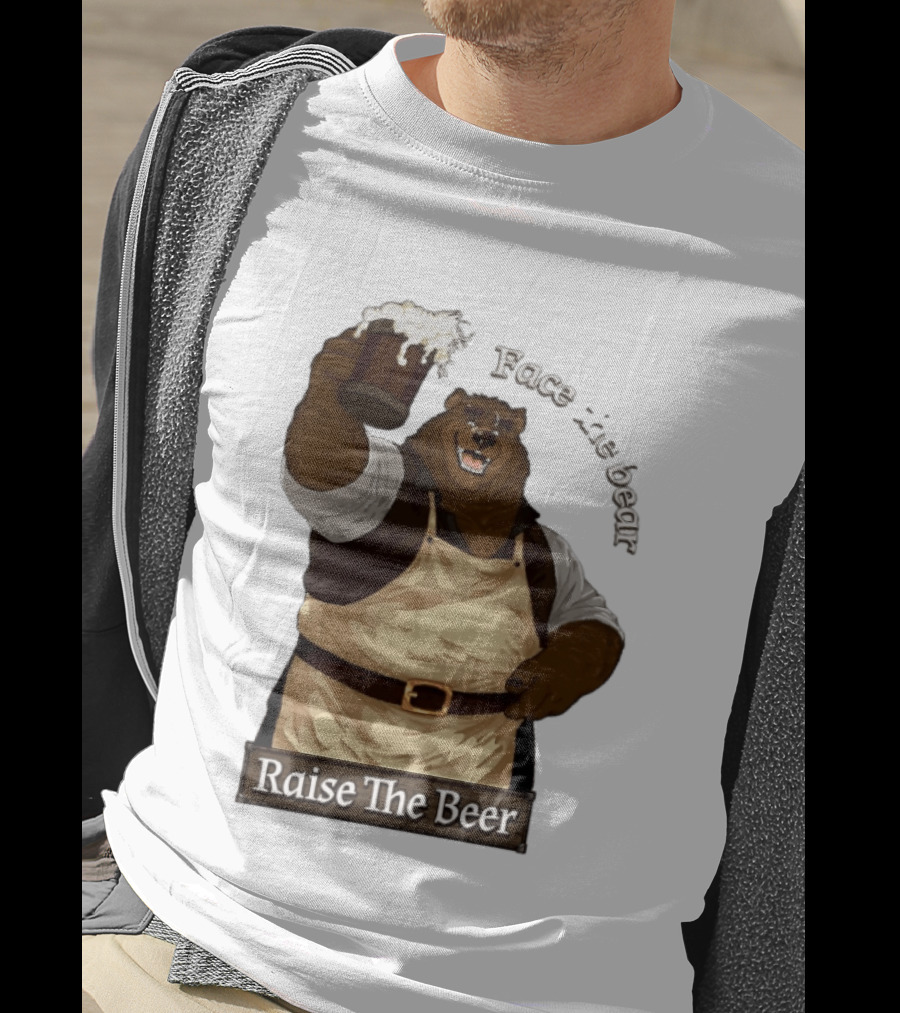 Face The Bear Raise The Beer Toast With A Cheerful Bear T-Shirt