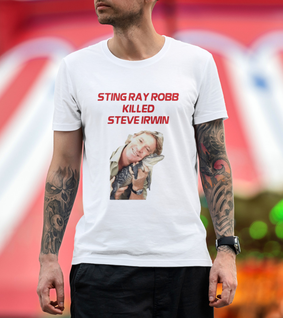 Sting Ray Robb Killed Steve Irwin T-Shirt