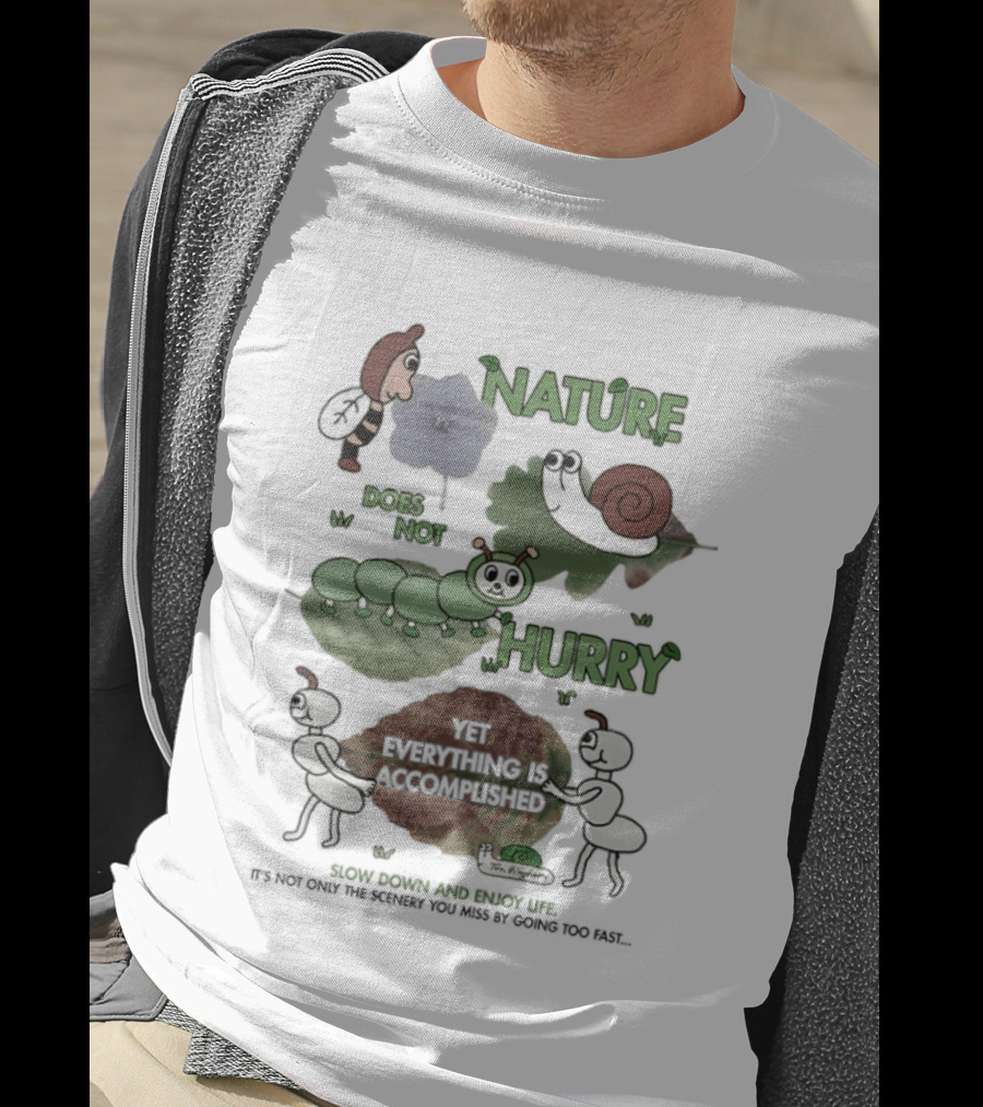 Nature Does Not Hurry Yet Everything Is Accomplished Slow Down And Enjoy Life Snail Ants And Caterpillar T-Shirt