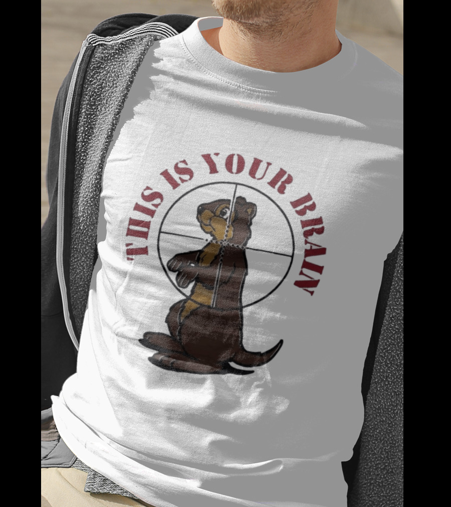 This Is Your Brain Groundhog In Target Crosshairs T-Shirt