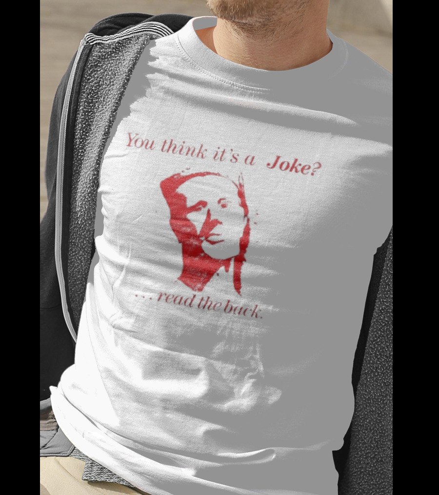 You Think It's A Joke Read The Back Ominous Distressed Face Dark Humor Sarcastic T-Shirt