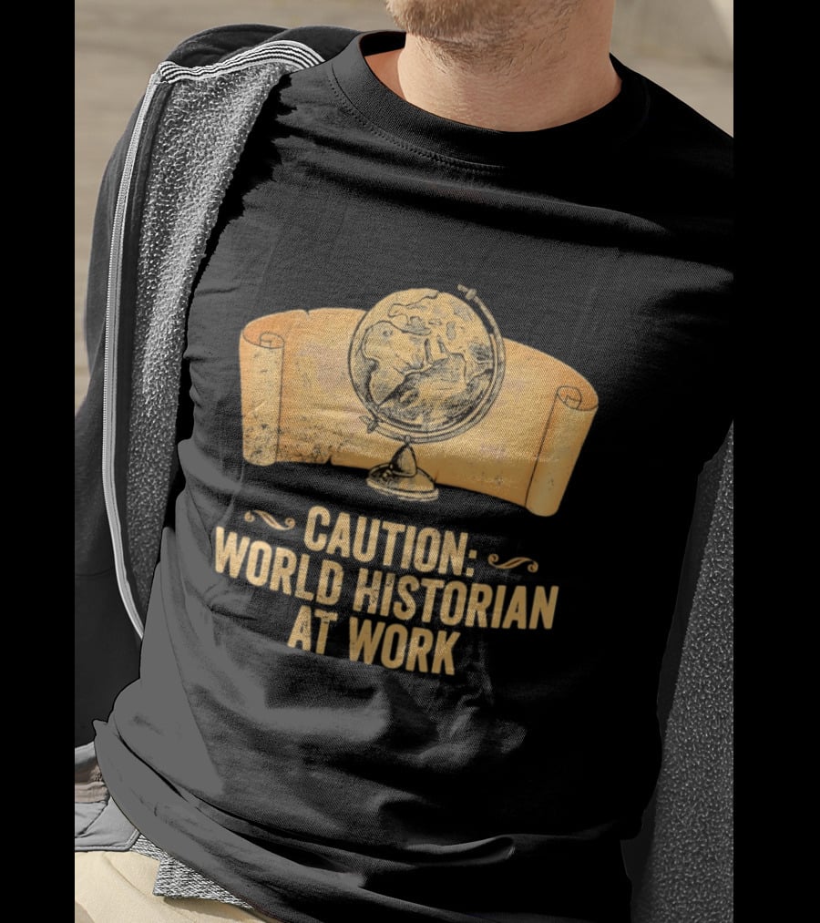 Caution World Historian At Work Globe Scroll Map T-Shirt