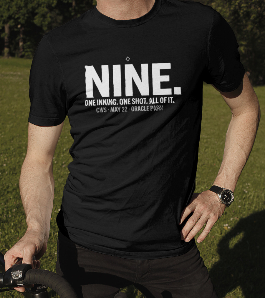 NINE One Inning One Shot All Of It CWS May 22 Oracle Park T-Shirt