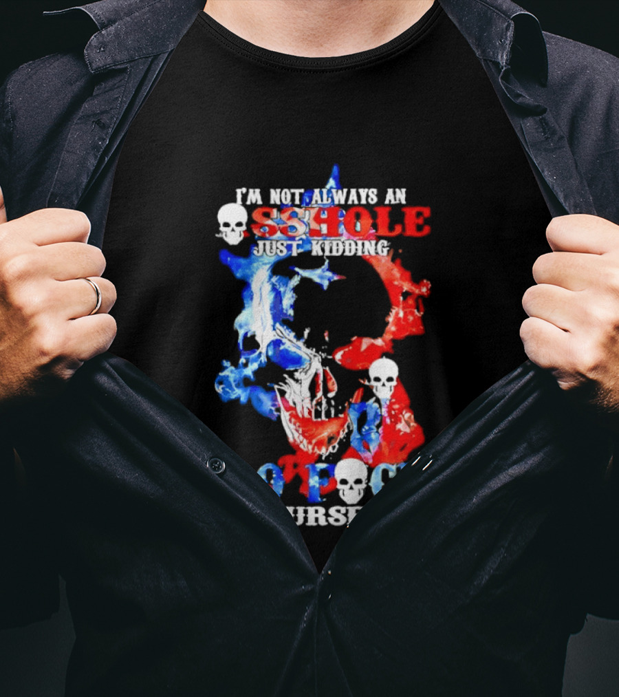 I'm Not Always An Asshole Just Kidding Go Fuck Yourself Skull T-Shirt