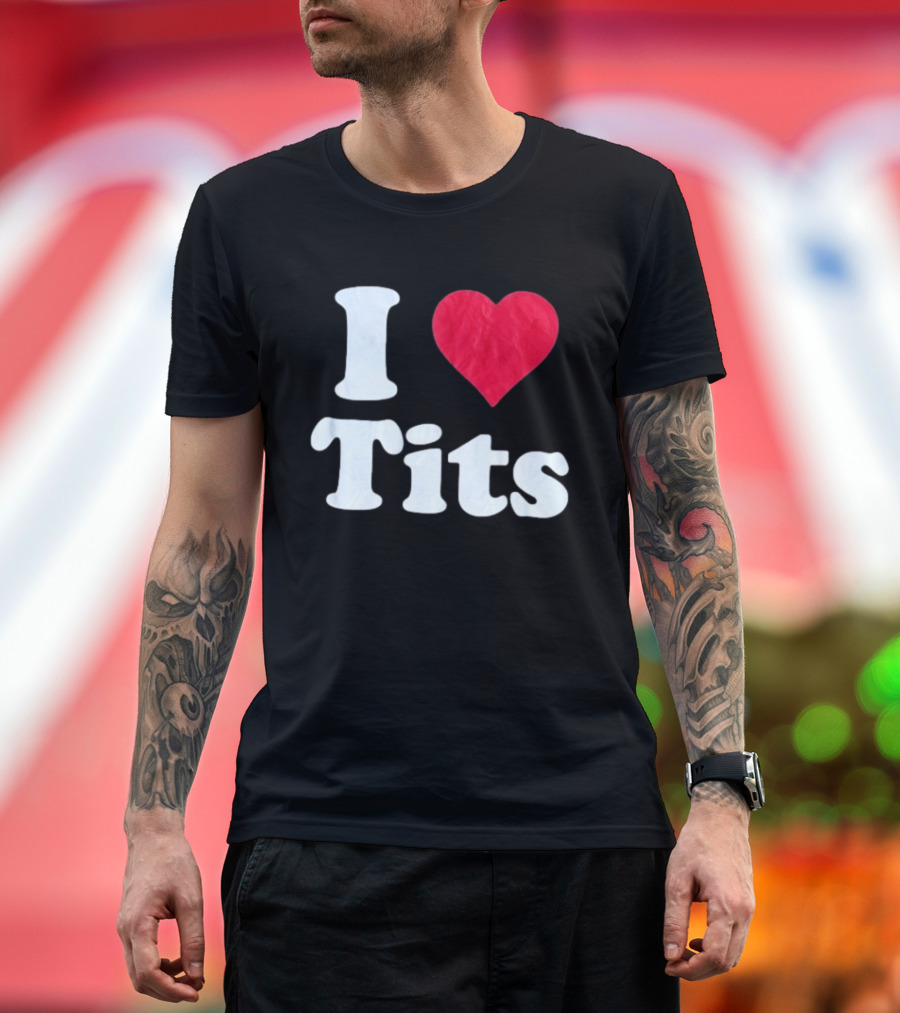 I Love Tits Heart Shape T-Shirt