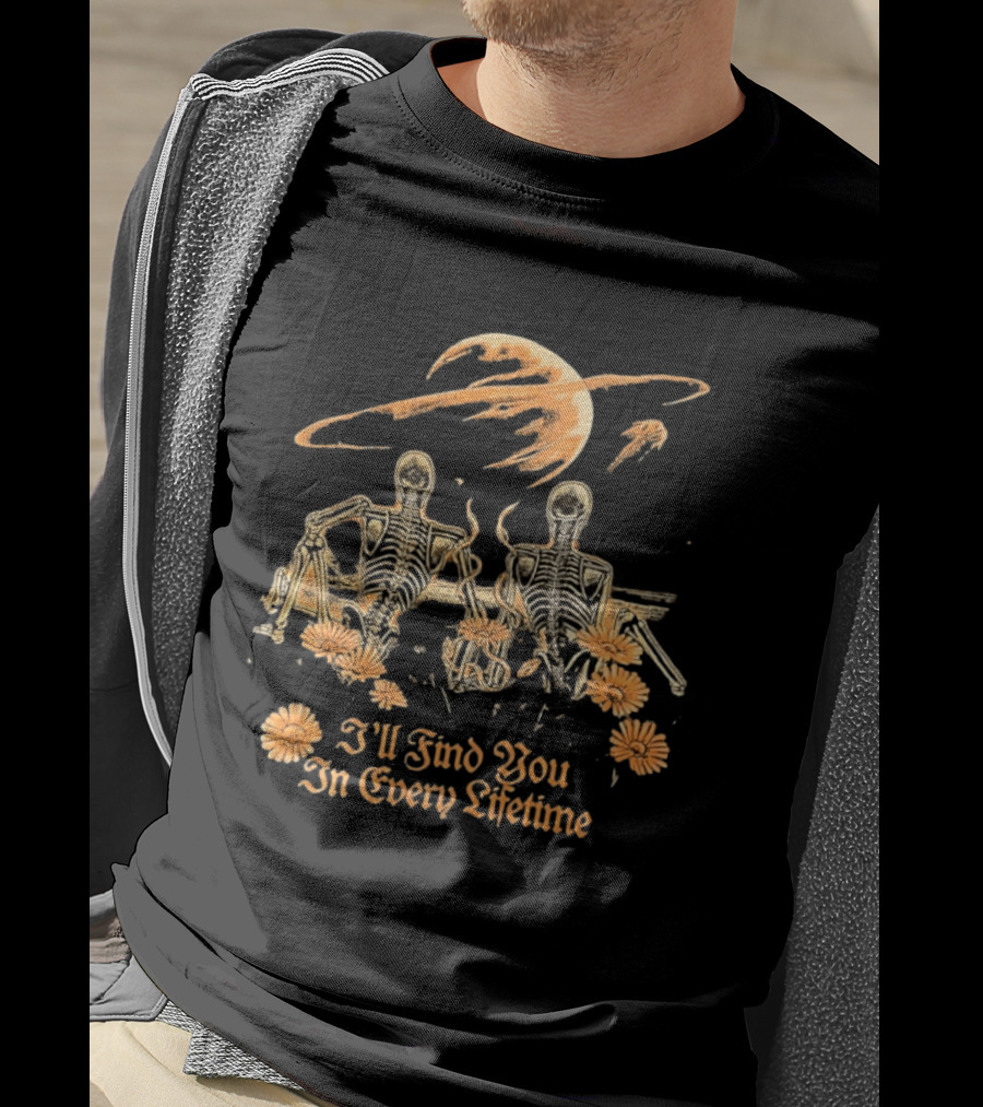 I'll Find You In Every Lifetime Skeletons Moon Flowers T-Shirt