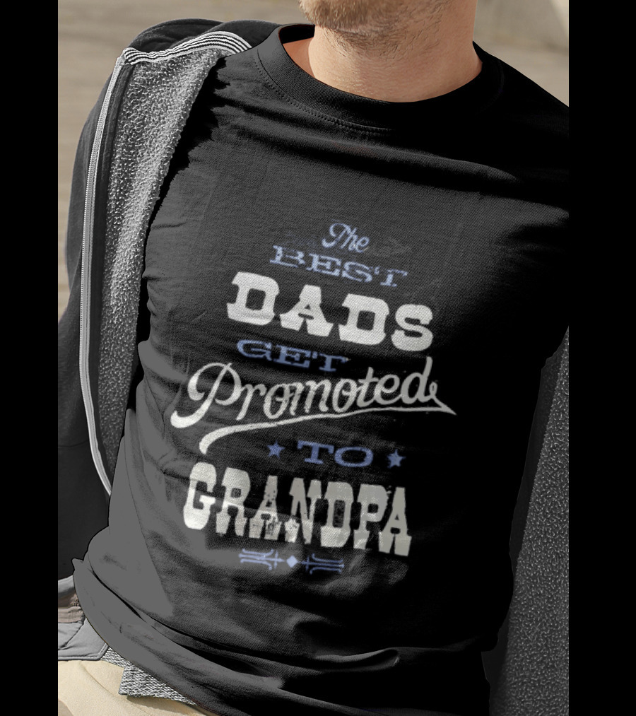 The Best Dads Get Promoted To Grandpa T-Shirt