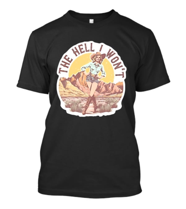 The Hell I Won't Cowgirl Desert Scene T-Shirt