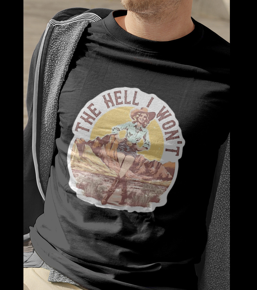 The Hell I Won't Cowgirl Desert Scene T-Shirt