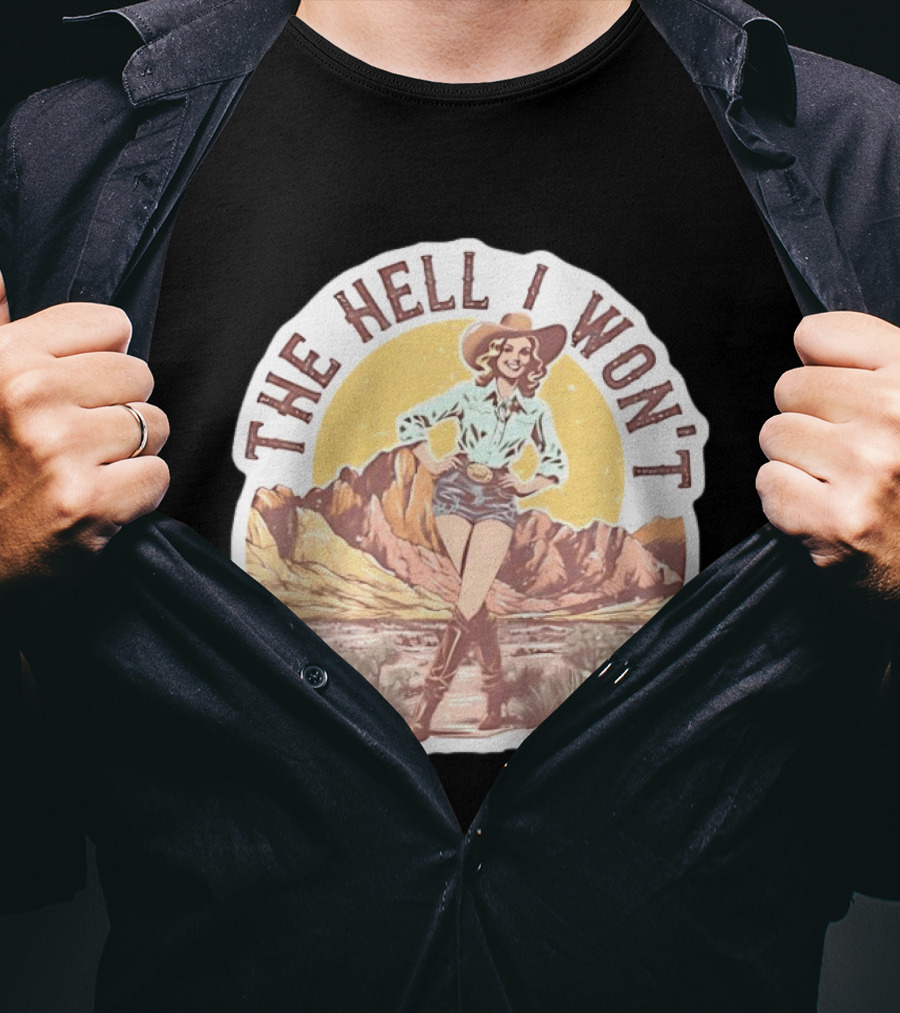 The Hell I Won't Cowgirl Desert Scene T-Shirt