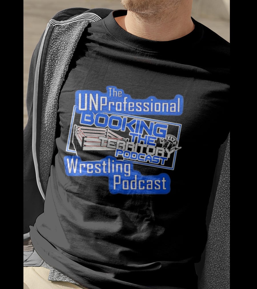 The UnProfessional Booking The Territory Wrestling Podcast Ring T-Shirt
