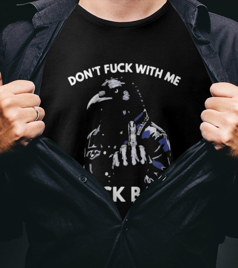 Don't Fuck With Me I Fuck Back Middle Finger Rebel Crow Attitude T-Shirt