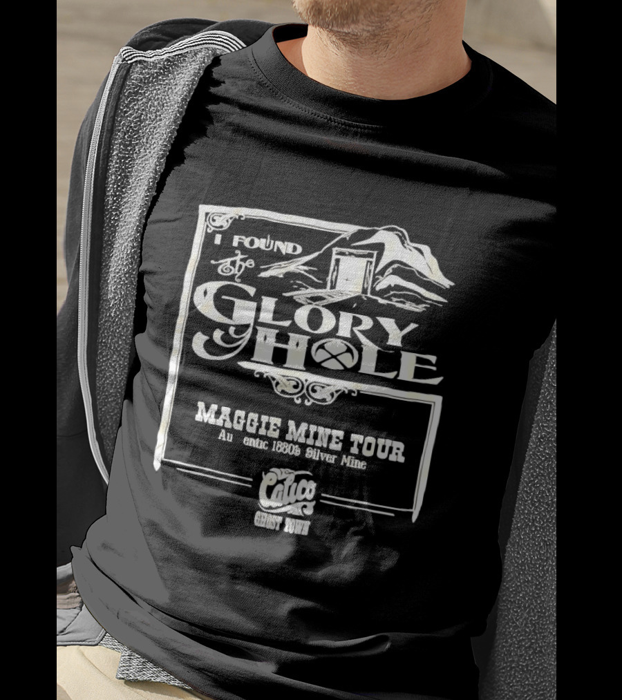 I Found Glory Hole Maggie Mine Tour 1880s Silver Mine Ghost Tour T-Shirt