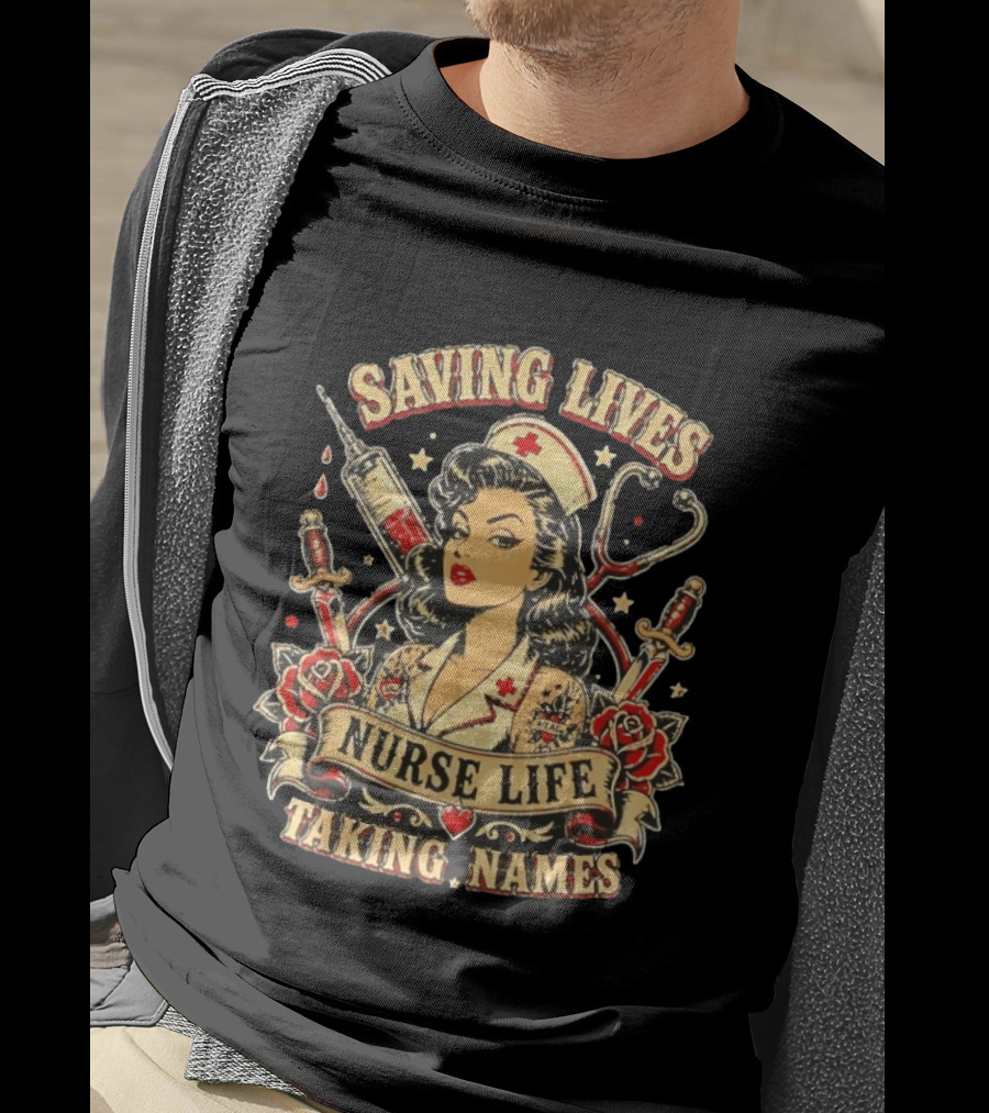 Saving Lives Nurse Life Taking Names Vintage Tattoo Style Nurse Pin Up With Roses And Medical T-Shirt