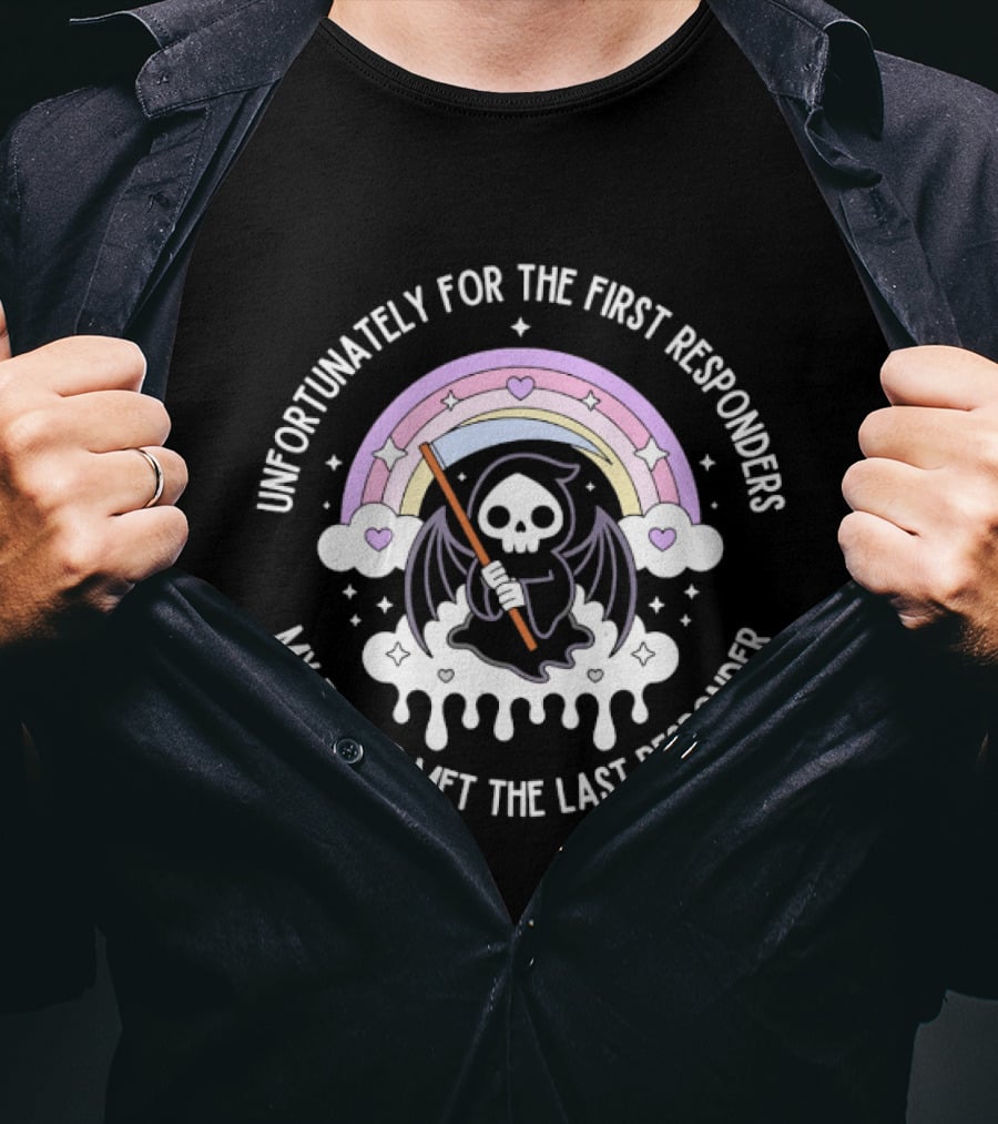 Unfortunately For The First Responders My Father Met The Last Responder Grim Reaper With Rainbow And Hearts T-Shirt