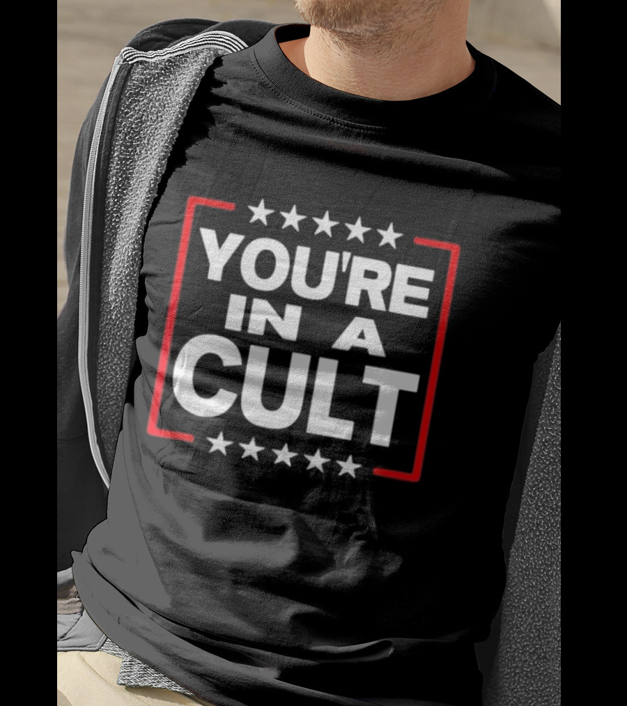 You're In A Cult Political Stars Satire T-Shirt