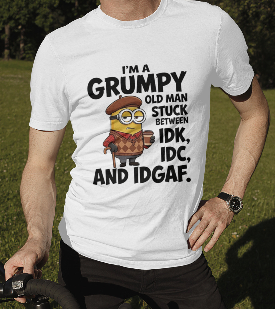 I'm A Grumpy Old Man Stuck Between IDK IDC And IDGAF Minion T-Shirt
