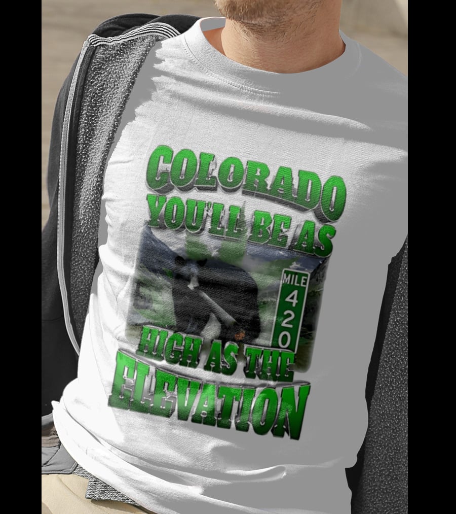 Colorado You'll Be As High As The Elevation Mile 420 Bear And Mountains T-Shirt