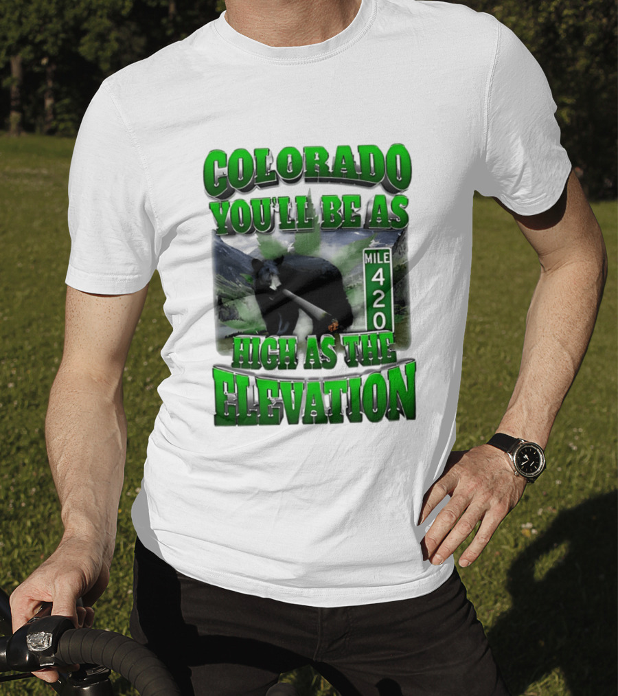 Colorado You'll Be As High As The Elevation Mile 420 Bear And Mountains T-Shirt