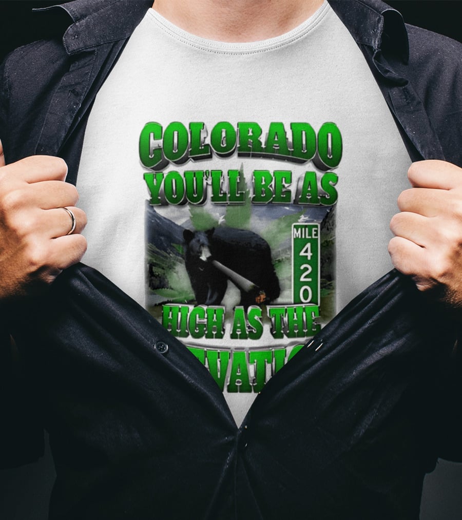 Colorado You'll Be As High As The Elevation Mile 420 Bear And Mountains T-Shirt