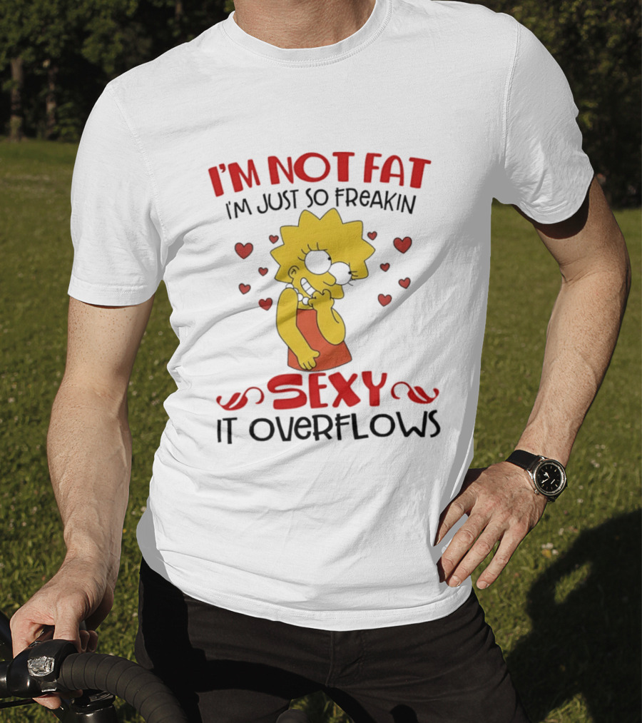 I'm Not Fat I'm Just So Freakin Sexy It Overflows Lisa Simpson T-Shirt