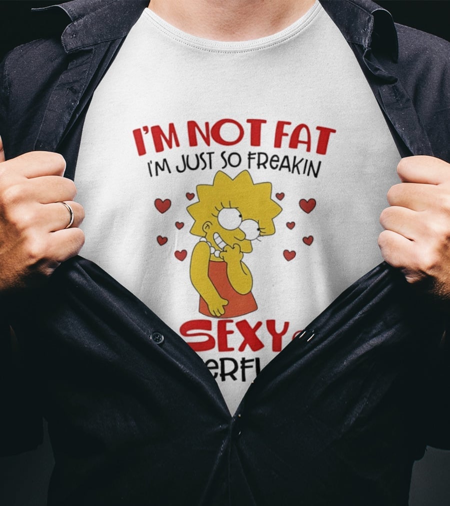 I'm Not Fat I'm Just So Freakin Sexy It Overflows Lisa Simpson T-Shirt