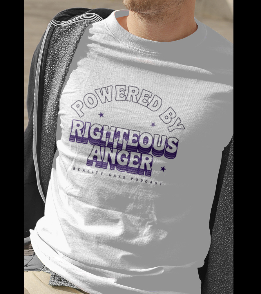 Powered By Righteous Anger Reality Gays Podcast T-Shirt
