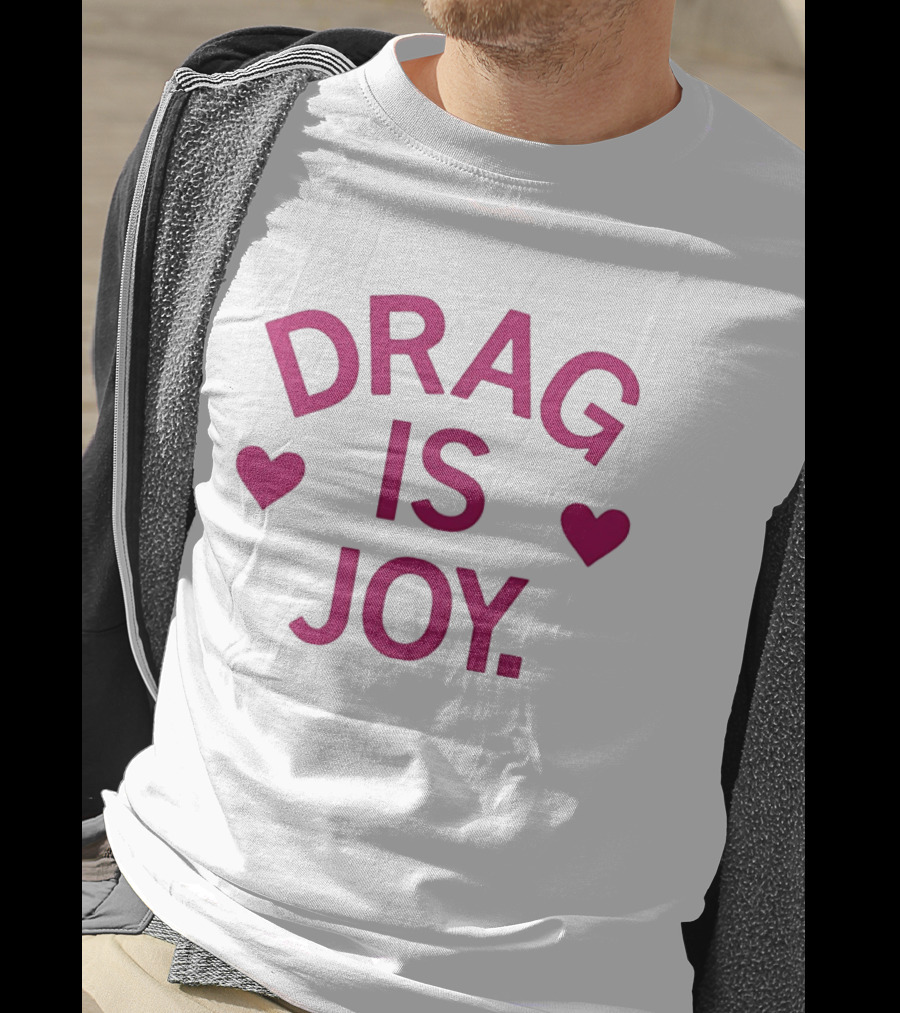 Drag Is Joy With Heart T-Shirt