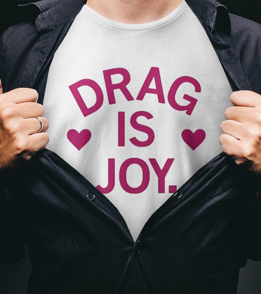 Drag Is Joy With Heart T-Shirt