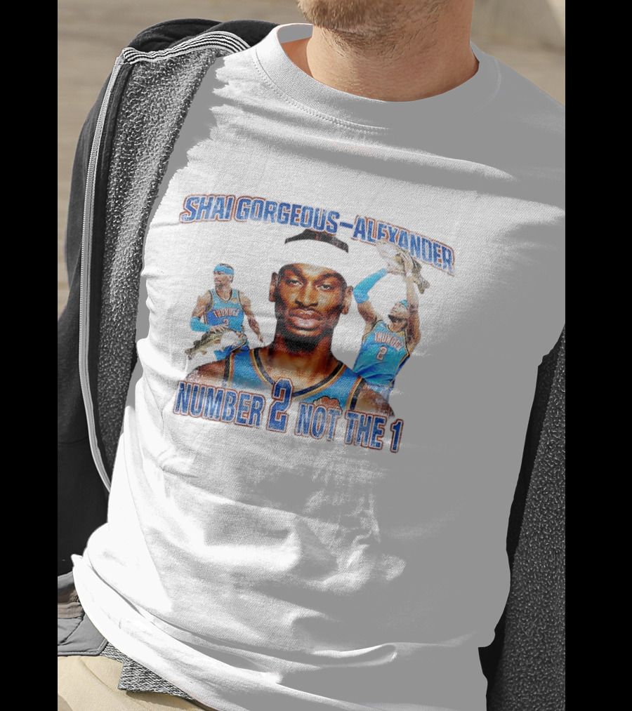 Shai Gorgeous Alexander Thunder Number 2 Not The 1 T-Shirt