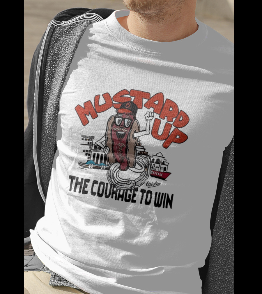 Orioles Mustard Up The Courage To Win Hot Dog Mascot Baltimore Harbor T-Shirt