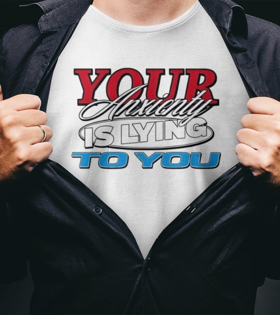 Your Anxiety Is Lying To You Red Black Blue T-Shirt