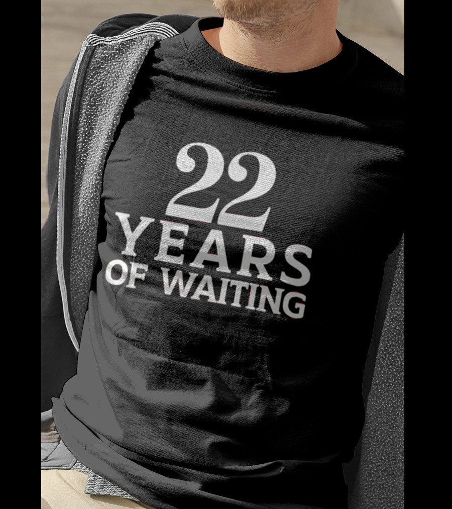 22 Years Of Waiting T-Shirt