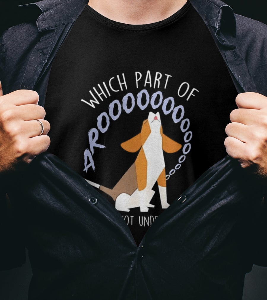 Which Part Of Arooooo Beagle Howling Do You Not Understand T-Shirt