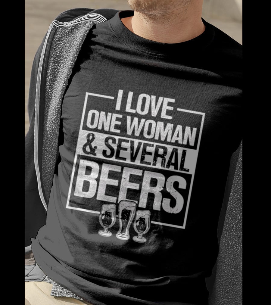 I Love One Woman And Several Beers Fun Drinking Humor T-Shirt