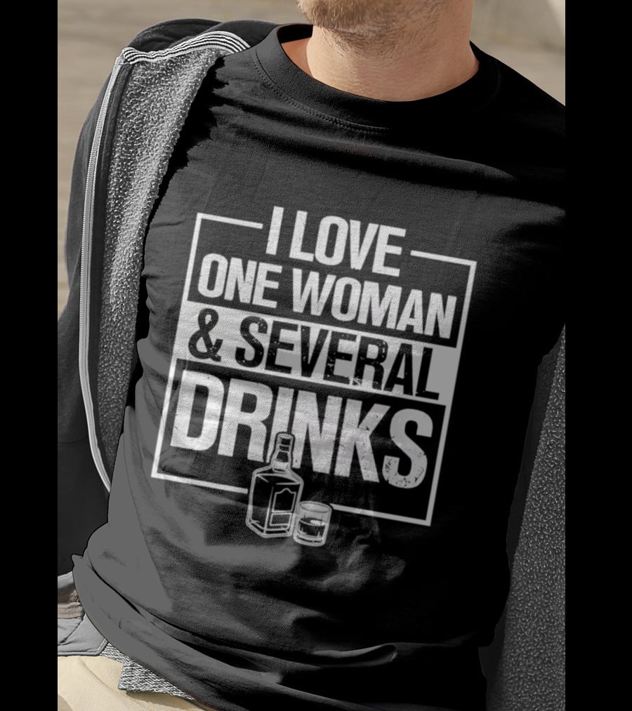 I Love One Woman And Several Drinks With Bottle And Glass T-Shirt
