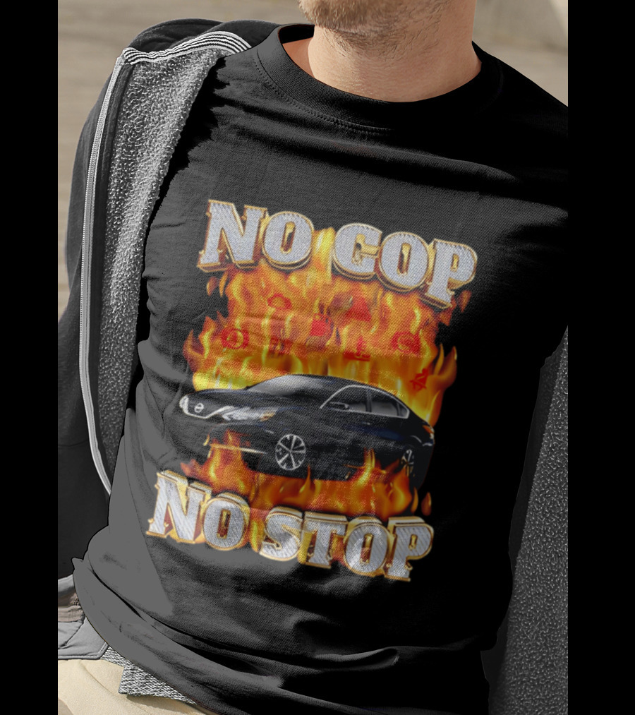 No Cop No Stop Car On Fire Flames With Black Sedan T-Shirt