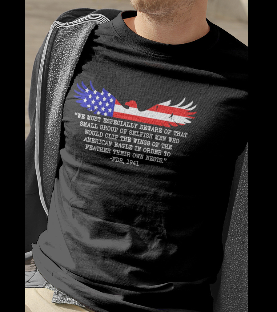 We Must Especially Beware FDR 1941 Quote American Eagle Flag T-Shirt