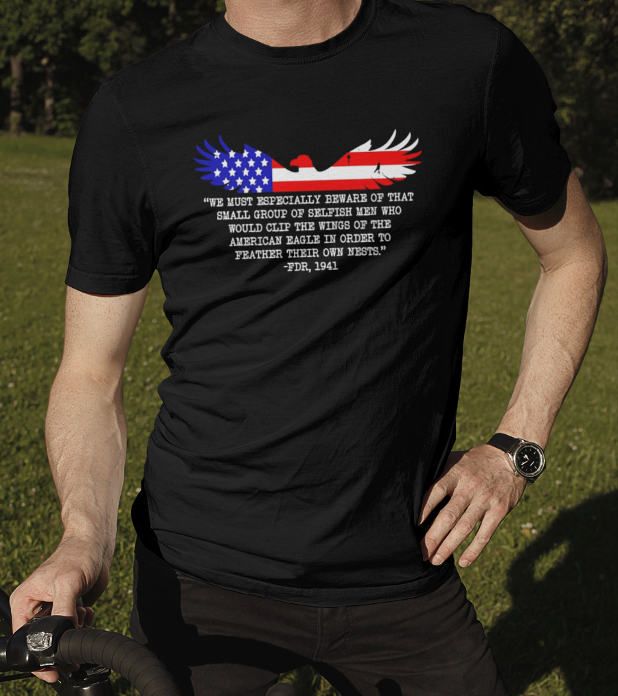 We Must Especially Beware FDR 1941 Quote American Eagle Flag T-Shirt