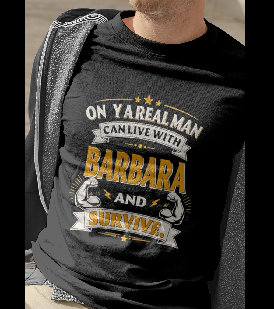 Only A Real Man Can Live With Barbara And Survive Bold Strong T-Shirt